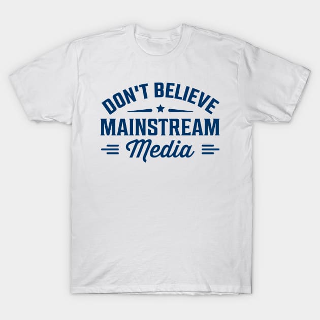 Don't believe mainstream media T-Shirt by TheDesignDepot